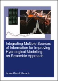 cover of the book Integrating Multiple Sources of Information for Improving Hydrological Modelling: an Ensemble Approach