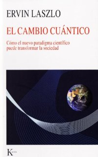 cover of the book El cambio cuántico. Cómo el nuevo paradigma científico puede transformar la sociedad