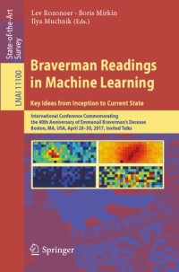 cover of the book Braverman readings in machine learning: key ideas from inception to current state: International Conference Commemorating the 40th Anniversary of Emmanuil Braverman's Decease, Boston, MA, USA, April 28-30, 2017: invited talks