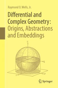 cover of the book Differential and complex geometry: origins, abstractions and embeddings