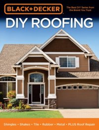 cover of the book Black & Decker DIY Roofing: Shingles - Shakes - Tile - Rubber - Metal - PLUS Roof Repair