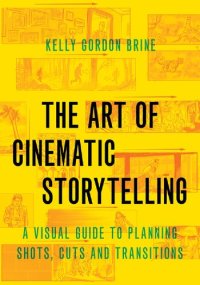 cover of the book The Art of Cinematic Storytelling: A Visual Guide to Planning Shots, Cuts, and Transitions