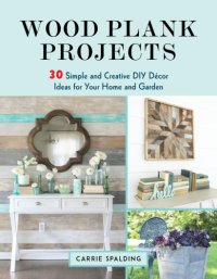 cover of the book Wood plank projects: 30 simple and creative DIY decor ideas for your home and garden