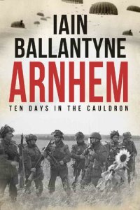 cover of the book Arnhem: Ten Days in The Cauldron