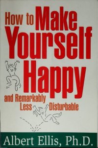 cover of the book How to Make Yourself Happy and Remarkably Less Disturbable