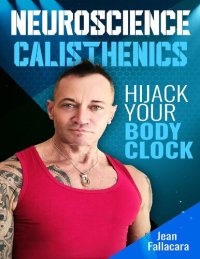 cover of the book NEUROSCIENCE CALISTHENICS Hijack your Body Clock