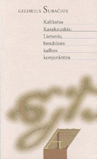 cover of the book Kalikstas Kasakauskis: Lietuvių bendrinės kalbos konjunktūra