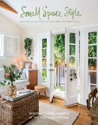 cover of the book Small Space Style: Because You Don't Need to Live Large to Live Beautifully