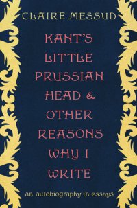 cover of the book Kant's Little Prussian Head and Other Reasons Why I Write