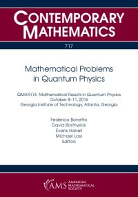 cover of the book Mathematical problems in quantum physics: QMATH13: Mathematical results in quantum physics, October 8-11, 2016 ; Georgia Institute of Technology, Atlanta, Georgia