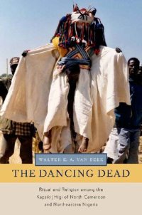 cover of the book The Dancing Dead: Ritual and Religion Among the Kapsiki/Higi of North Cameroon and Northeastern Nigeria