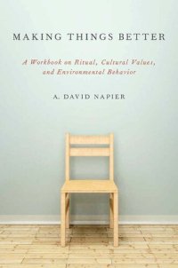 cover of the book Making Things Better: A Workbook on Ritual, Cultural Values, and Environmental Behavior