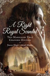 cover of the book A Right Royal Scandal: Two Marriages That Changed History