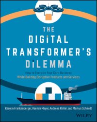 cover of the book The Digital Transformer's Dilemma: How to Energize Your Core Business While Building Disruptive Products and Services