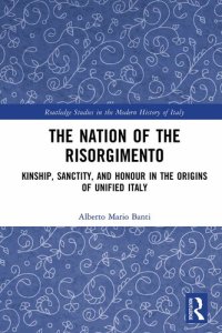 cover of the book The Nation of the Risorgimento: Kinship, Sanctity, and Honour in the Origins of Unified Italy