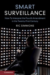 cover of the book Smart Surveillance: How To Interpret The Fourth Amendment In The Twenty-First Century