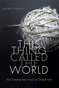 cover of the book This Thing Called the World: The Contemporary Novel as Global Form