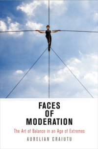 cover of the book Faces of Moderation: The Art of Balance in an Age of Extremes (Haney Foundation Series)