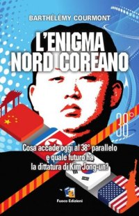 cover of the book L'enigma nord-coreano. Cosa accade oggi al 38° parallelo e quale futuro ha la dittatura di Kim Jong-un