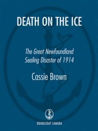 cover of the book Death On the Ice: The Great Newfoundland Sealing Disaster of 1914