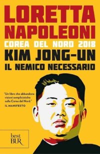 cover of the book Kim Jong-un il nemico necessario. Corea del Nord 2018