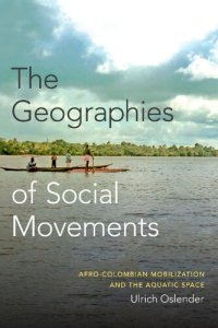 cover of the book The Geographies of Social Movements: Afro-Colombian Mobilization and the Aquatic Space