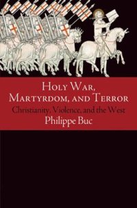 cover of the book Holy War, Martyrdom, and Terror: Christianity, Violence, and the West (Haney Foundation Series)