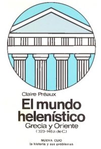 cover of the book El mundo helenístico. Grecia y Oriente, desde la muerte de Alejandro hasta la conquista de Grecia por Roma (323-146 a. de C.). Tomo primero