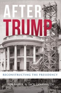 cover of the book After Trump: Reconstructing the Presidency