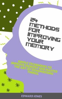 cover of the book 24 Methods for Improving Your Memory: Simple techniques to improve memory and master the art of remembering things.