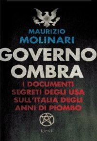 cover of the book Governo ombra. I documenti segreti degli USA sull'Italia degli anni di piombo