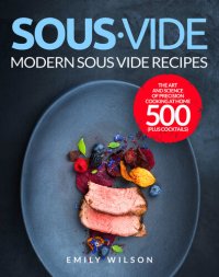 cover of the book Sous Vide: Modern Sous Vide Recipes - The Art and Science of Precision Cooking at Home 500 | Plus Cocktails