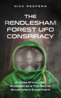 cover of the book The Rendlesham Forest UFO Conspiracy: A Close Encounter Exposed as a Top Secret Government Experiment