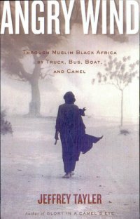 cover of the book Angry Wind: Through Muslim Black Africa by Truck, Bus, Boat, and Camel