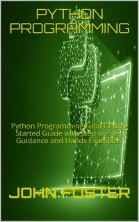 cover of the book PYTHON PROGRAMMING: Python Programming Final Getting Started Guide with Step-by-Step Guidance and Hands Examples.