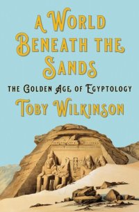 cover of the book A World Beneath the Sands: The Golden Age of Egyptology