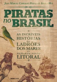 cover of the book Piratas no Brasil: as incríveis histórias dos ladrões dos mares que pilharam nosso litoral