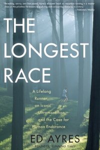 cover of the book The Longest Race: A Lifelong Runner, an Iconic Ultramarathon, and the Case for Human Endurance