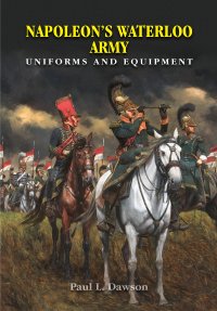 cover of the book Napoleon's Waterloo Army: Uniforms and Equipment