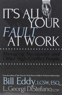 cover of the book It’s All Your Fault at Work! Managing Narcissists and Other High-Conflict People