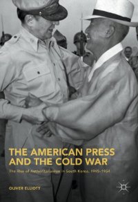 cover of the book The American Press and the Cold War: The Rise of Authoritarianism in South Korea, 1945-1954