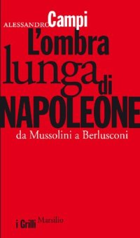 cover of the book L'ombra lunga di Napoleone. Da Mussolini a Berlusconi