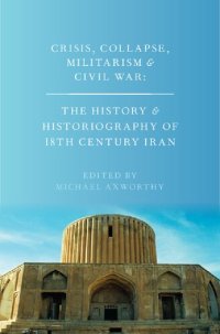 cover of the book Crisis, Collapse, Militarism and Civil War: The History and Historiography of 18th Century Iran