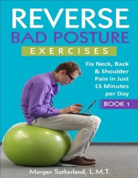 cover of the book Reverse Bad Posture Exercises: Fix Neck, Back & Shoulder Pain in Just 15 Minutes per Day