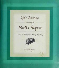 cover of the book Life's Journeys According to Mister Rogers: Things to Remember Along the Way