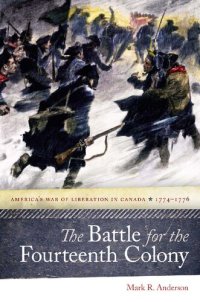 cover of the book The Battle for the Fourteenth Colony: America’s War of Liberation in Canada, 1774–1776