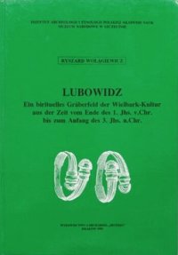 cover of the book Lubowidz: Ein birituelles Gräberfeld der Wielbark-Kultur aus der Zeit vom Ende des 1. Jhs. v. Chr. bis zum Anfang des 3. Jhs. n. Chr.