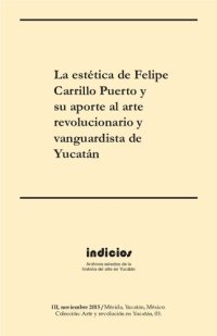 cover of the book La estética de Felipe Carrillo Puerto y su aporte al arte revolucionario y vanguardista de Yucatán