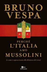 cover of the book Perché l'Italia amò Mussolini (e come è sopravvissuta alla dittatura del virus)