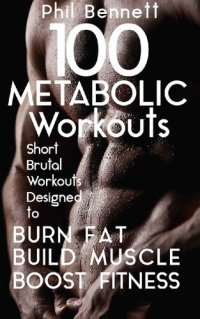 cover of the book 100 Metabolic Workouts: Short, Brutal Workouts Designed to Burn Fat, Build Muscle and Boost Fitness